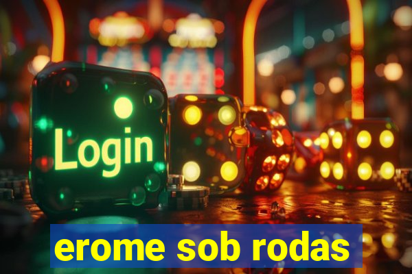 erome sob rodas